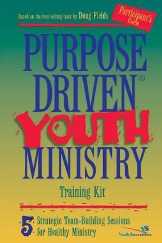 Purpose-Driven® Youth Ministry Training Kit Participant’s Guide by Doug Fields