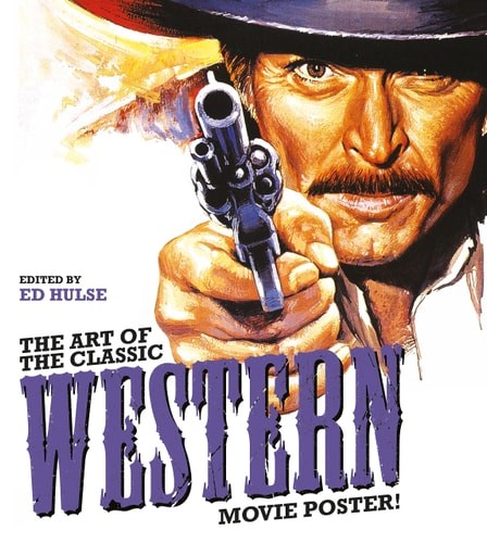 The Art of the Classic Western Movie Poster, Hulse, Ed, Excellent Book