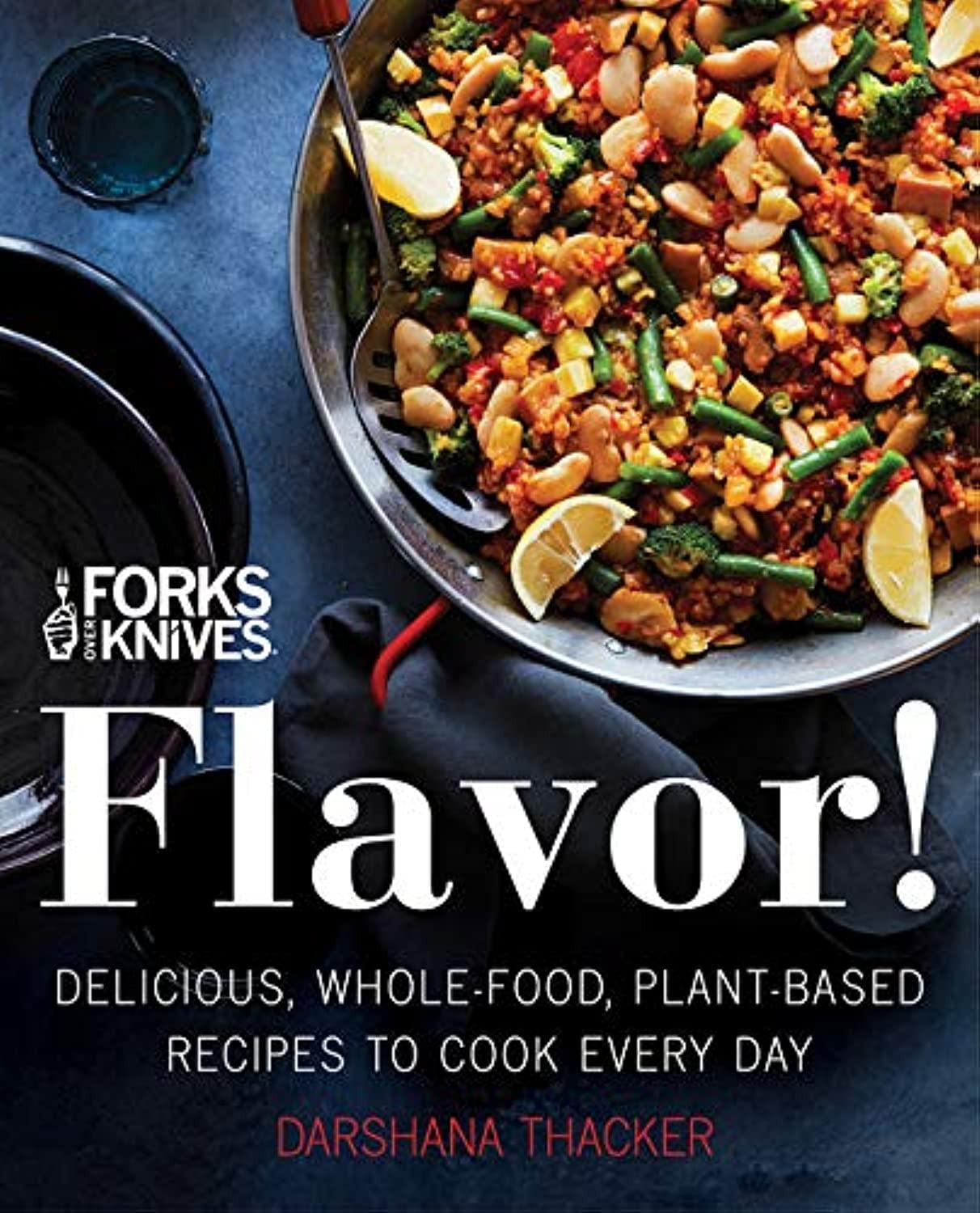 Forks Over Knives: Flavor!: Delicious, Whole-Food, Plant-Based Recipes to Co…
