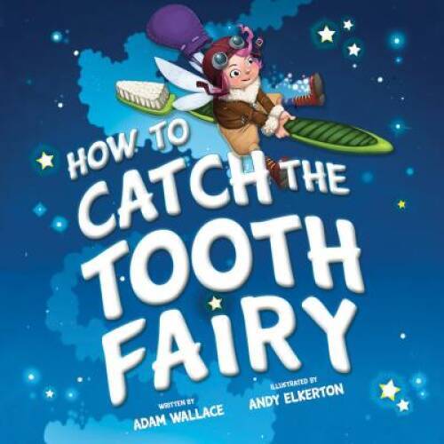 How to Catch the Tooth Fairy – Hardcover By Wallace, Adam – VERY GOOD