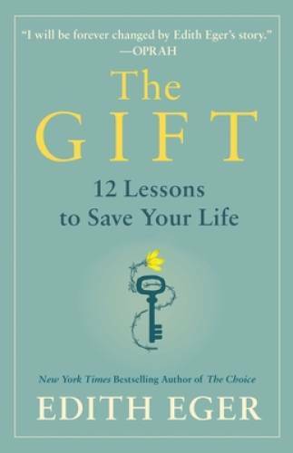 The Gift: 12 Lessons to Save Your Life – Hardcover By Eger, Dr. Edith Eva – GOOD