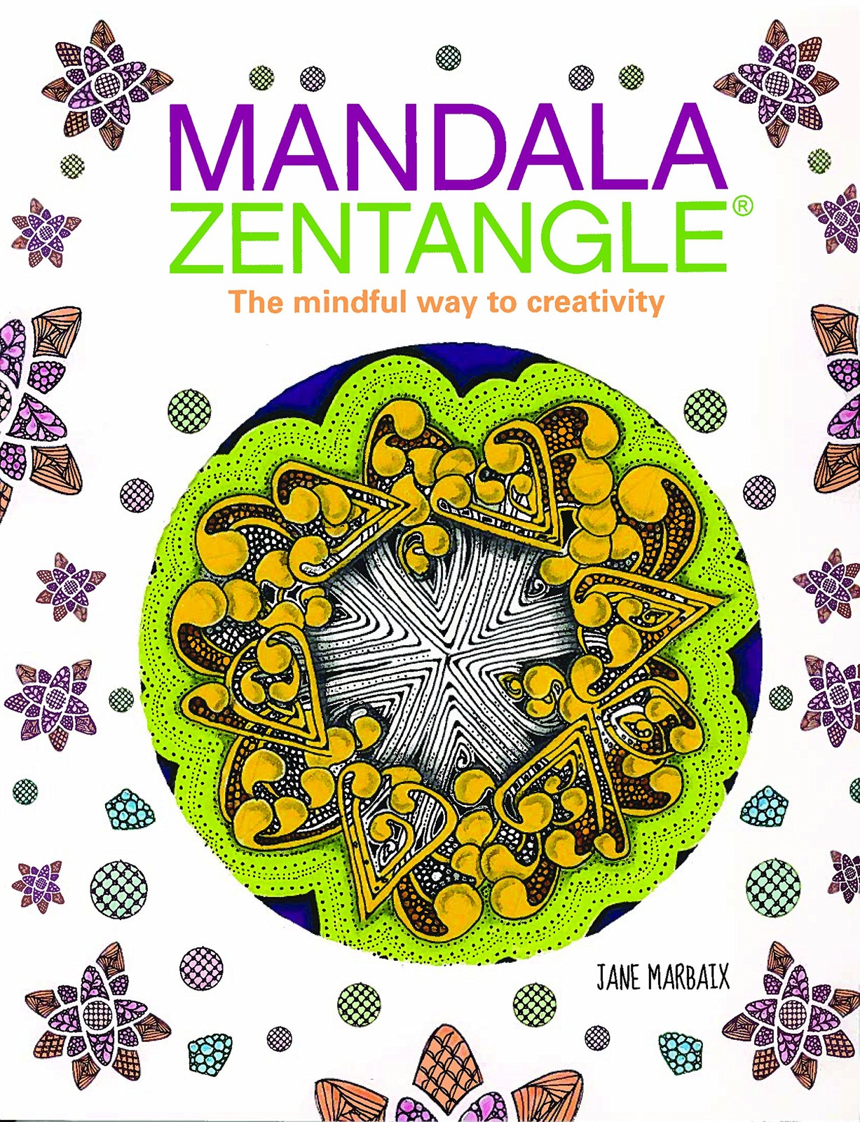 Mandala Zentangle: The Mindful Way to Creativity by Jane Marbaix