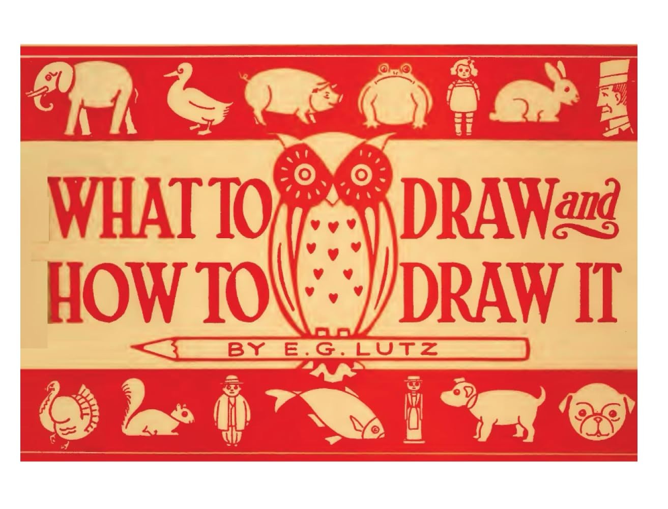 What to Draw and How to Draw It by E.G. Lutz