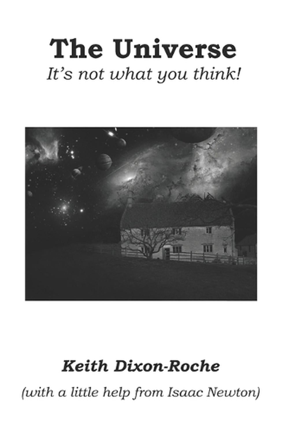 The Universe: It’s not what you think by Keith Dixon-Roche (English) Paperback B