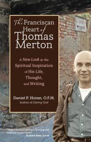 The Franciscan Heart of Thomas Merton: A New Look at the Spiritual I – VERY GOOD