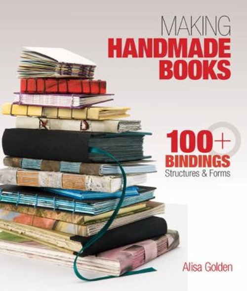 Making Handmade Books : 100+ Bindings, Structures and Forms Alisa