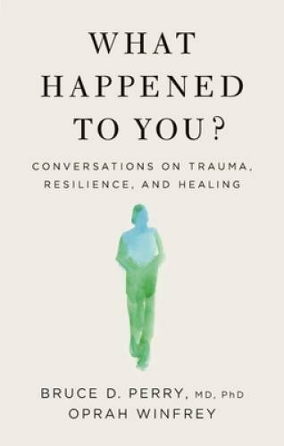 What Happened to You?: Conversations on Trauma, Resilience, – VERY GOOD