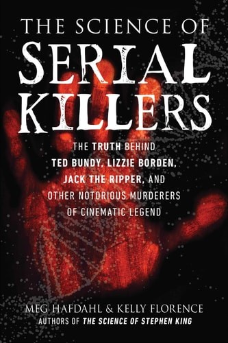 Science of Serial Killers: The Truth Behind Ted Bundy, Lizzie Borden, Jack the R