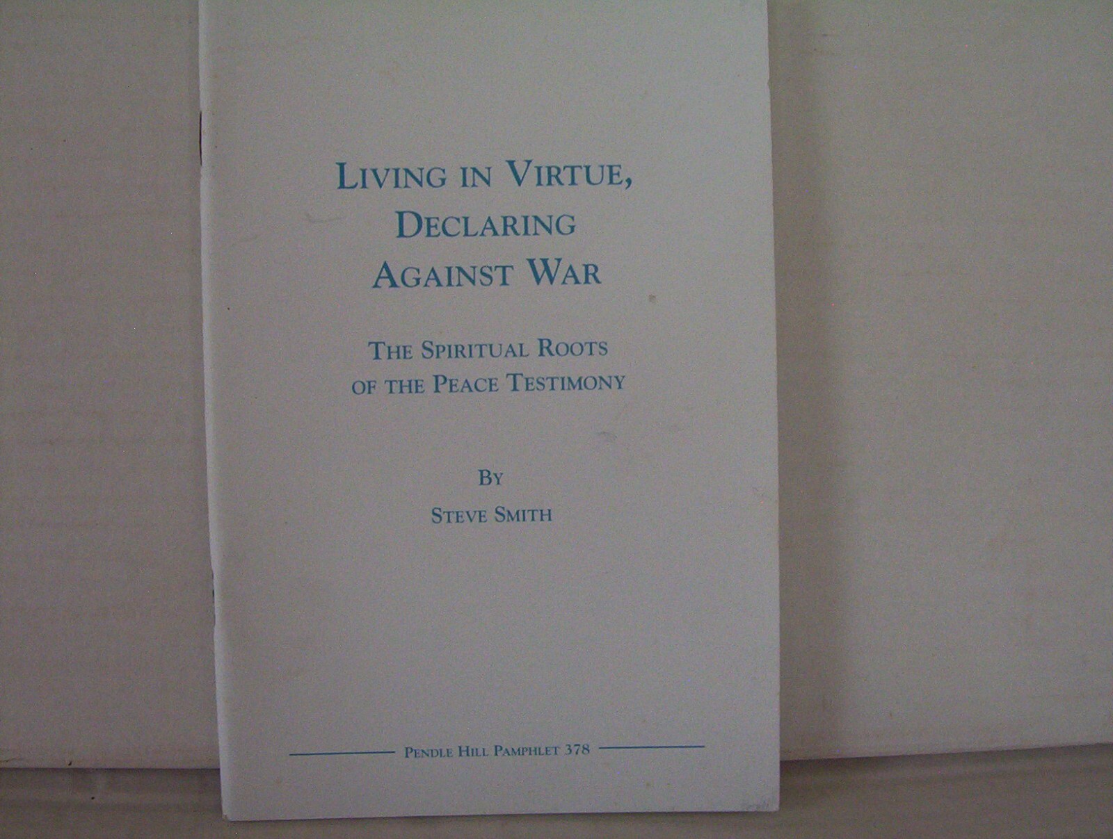 “LIVING IN VIRTUE, DECLARING AGAINST WAR” – Pendle Hill Pamphlet No. 378