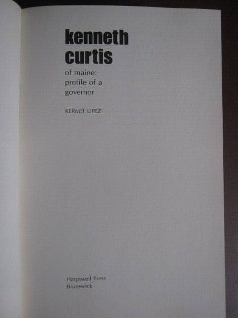 Kenneth Curtis of Maine: Profile of a Governor by Kermit Lipez 1974 Hardcover