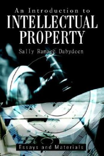 An Introduction To Intellectual Property: Essays And Materials