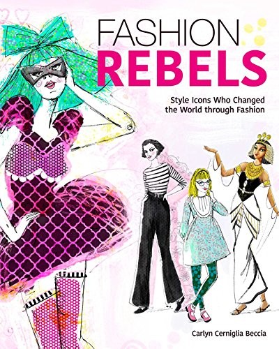 Fashion Rebels: Style Icons Who Cha…, Beccia, Carlyn
