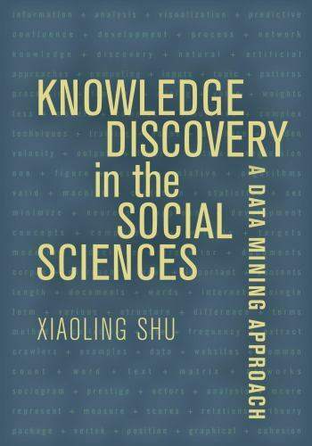 Knowledge Discovery in the Social Sciences : A Data Mining Approach by Xiaoling
