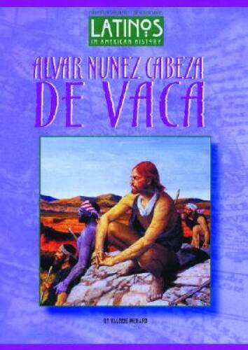 Alvar Nunez Cabeza de Vaca (Latinos in American History) – GOOD