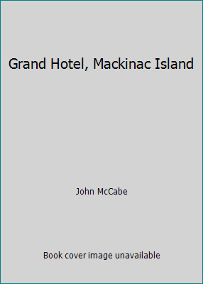 Grand Hotel, Mackinac Island by John McCabe