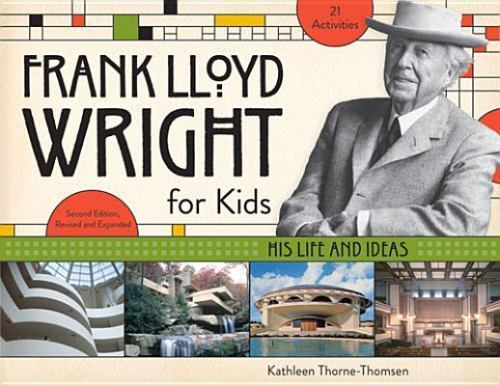 Frank Lloyd Wright for Kids : His Life and Ideas by Kathleen Thomsen