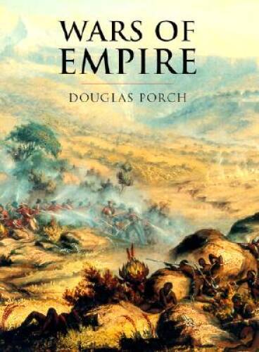 History of Warfare: Wars of Empire – Hardcover By Porch, Douglas – ACCEPTABLE