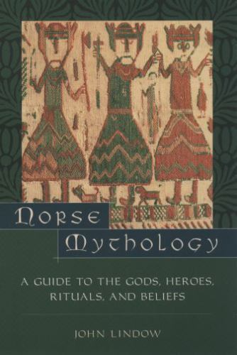 Norse Mythology: A Guide to Gods, Heroes, Rituals, and Beliefs by Lindow, John
