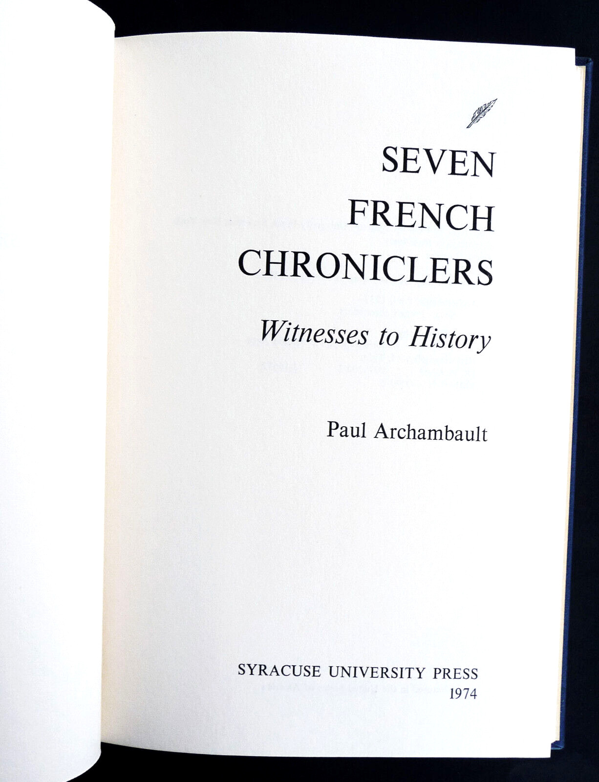 SEVEN FRENCH CHRONICLERS ● Witnesses to History ● Paul J. Archambault ● 1974