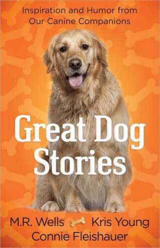 Great Dog Stories: Inspiration and Humor …, M R Wells