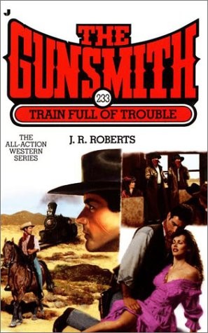 Train Full of Trouble (The Gunsmith, No. 233) – Roberts, J. R. – Good – See …