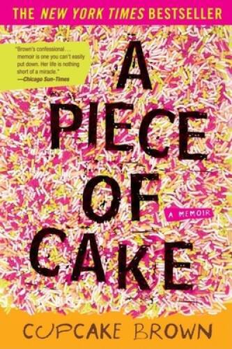 A Piece of Cake: A Memoir – Paperback By Brown, Cupcake – GOOD