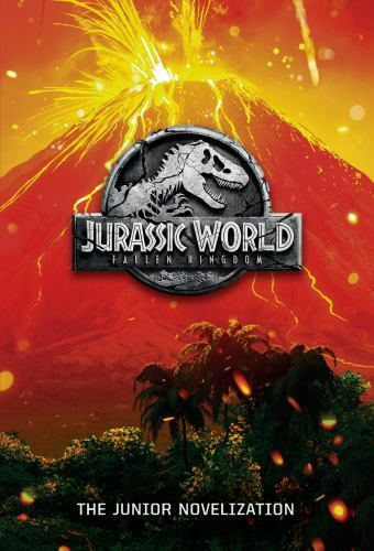 Jurassic World: Fallen Kingdom: The Junior Novelization (Jurassic World:…