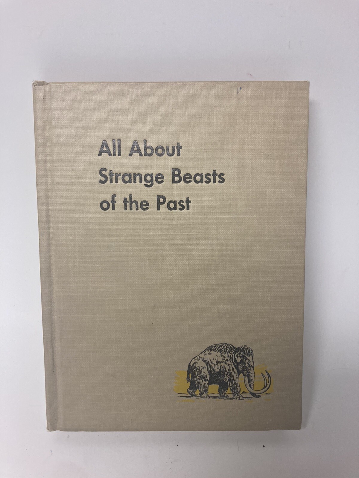 All About Strange Beasts of the Past by Roy Chapman Andrews 1956 Hardcover