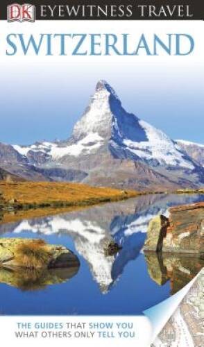 DK Eyewitness Travel Guide: Switzerland – Paperback By DK Publishing – GOOD