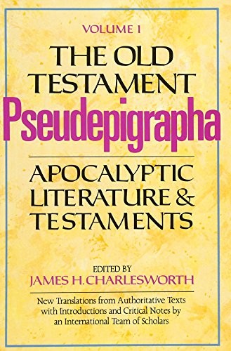 THE OLD TESTAMENT PSEUDEPIGRAPHA, VOLUME 1: APOCALYPTIC By James H. Charlesworth