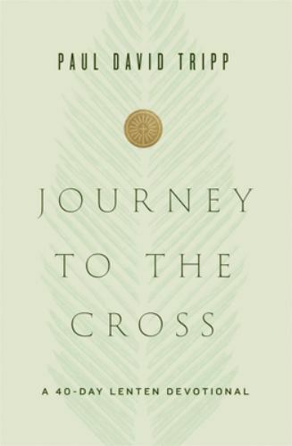 Journey to the Cross : A 40-Day Lenten Devotional by Paul David Tripp (2021, …