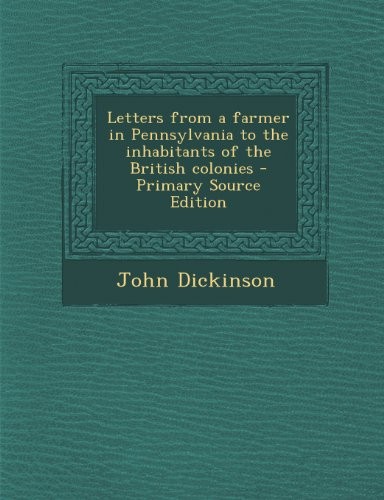 Letters from a farmer in Pennsylvania to the inhabitants of the British colonies