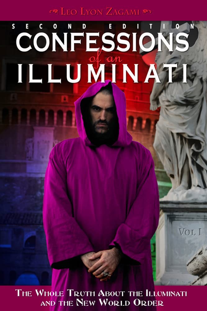 Confessions of an Illuminati, Volume I: The Whole Truth About the Illuminati an