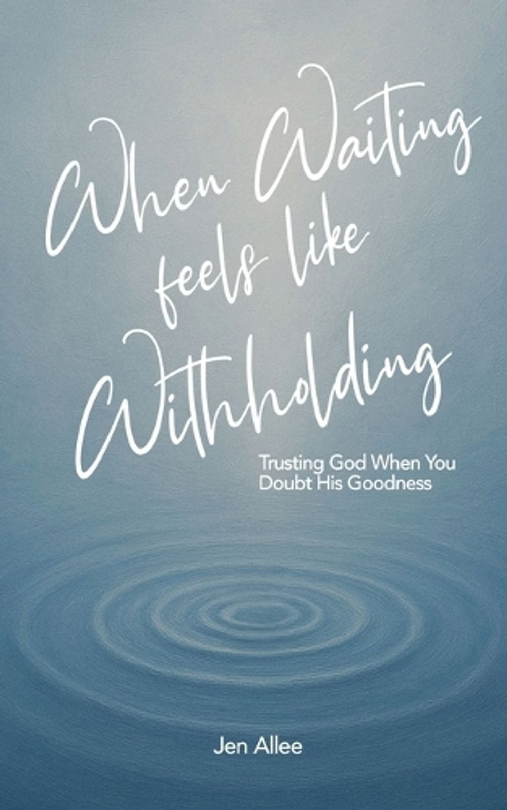 When Waiting Feels Like Withholding by Jen Allee Paperback Book