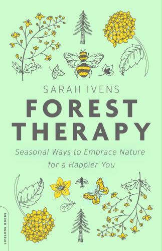 Forest Therapy: Seasonal Ways to Embrace – Sarah Ivens, 9780738285139, paperback