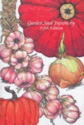 Garden Seed Inventory, 6th Edition: Inventory of Seed Catalogs Listing All…