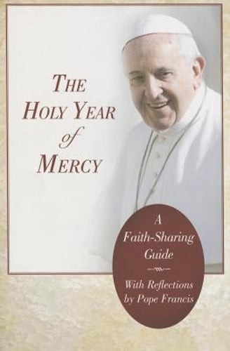 Holy Year of Mercy: A Faith-Sharing Guide with Reflections by Pope Francis: New