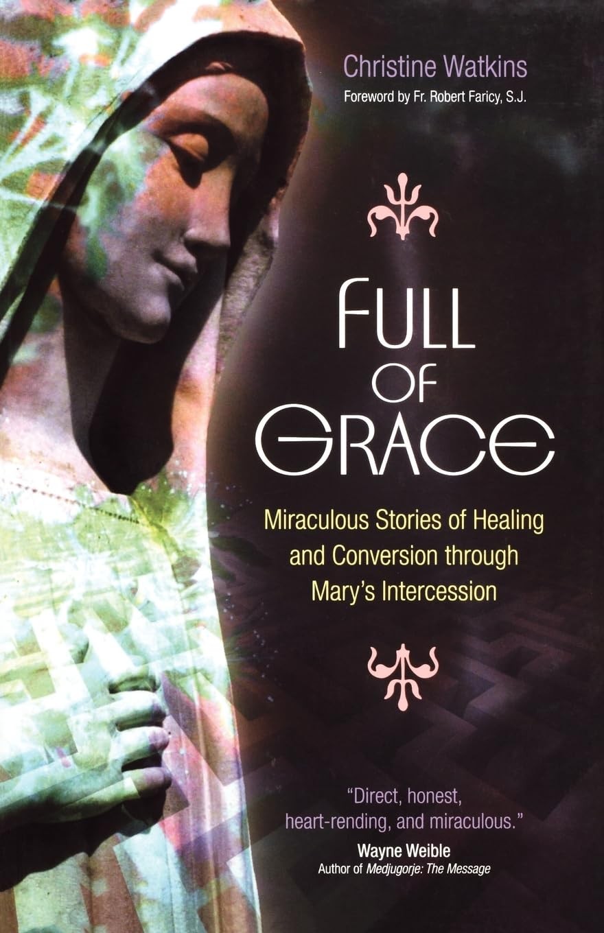 Full of Grace: Miraculous Stories of Healing and Conversion Through Mary’s I…