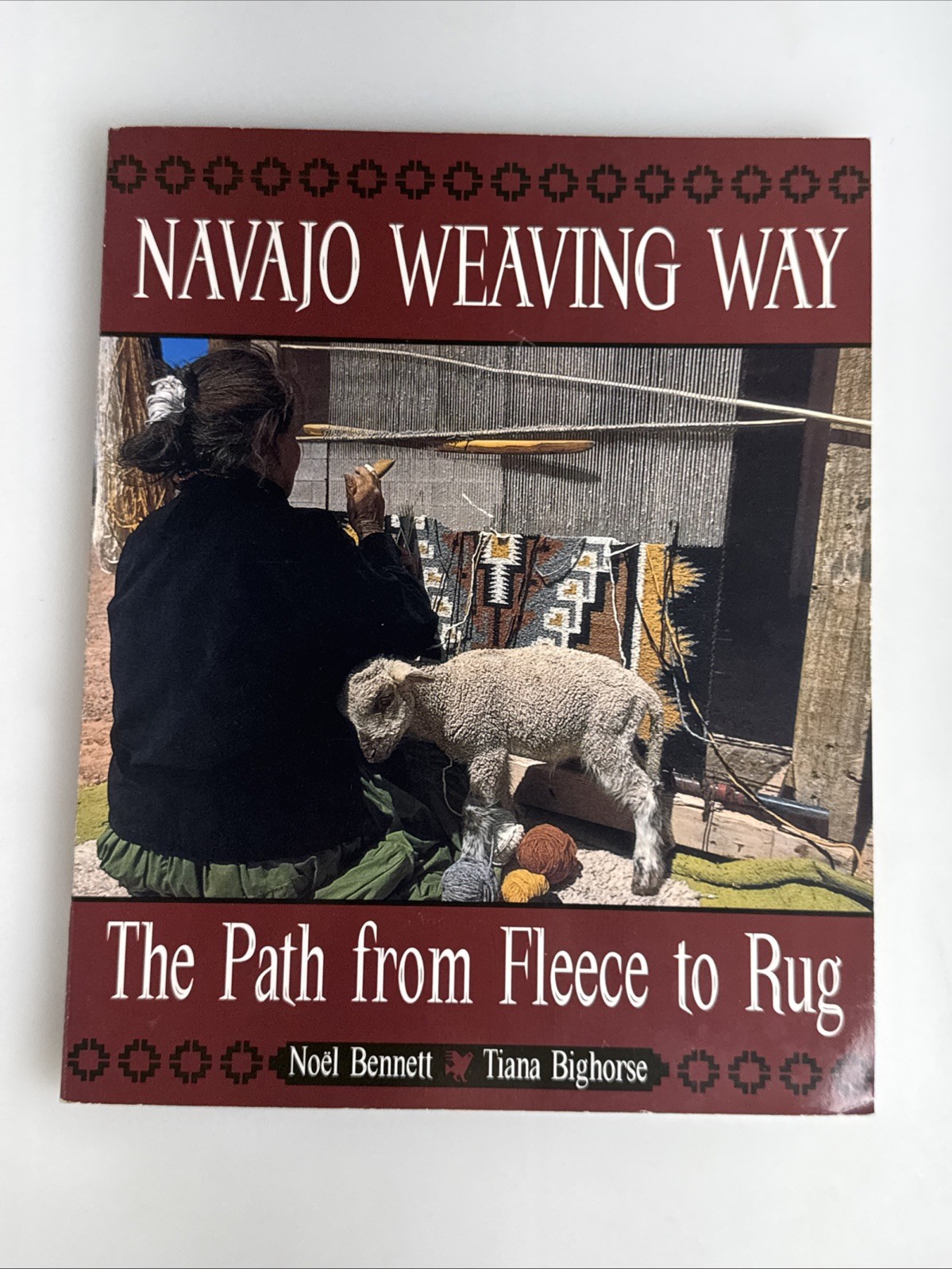 Navajo Weaving Way Fleece to Rug Noel Bennett Tiana Bighorse Weaving Book