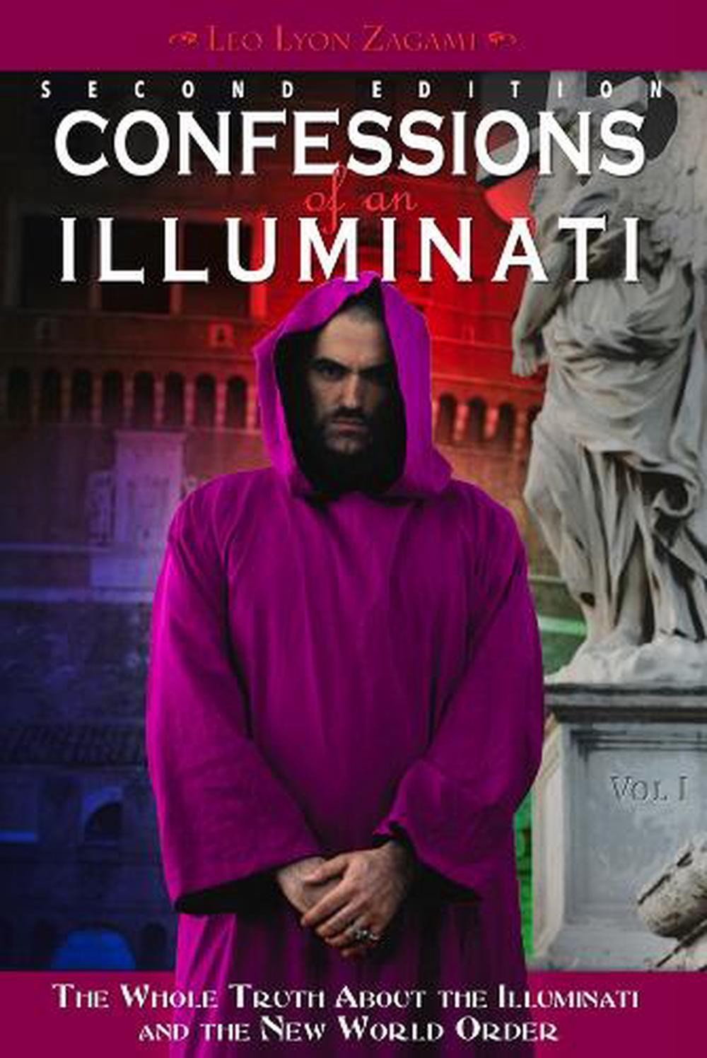 Confessions of an Illuminati, Volume I: The Whole Truth About the Illuminati and