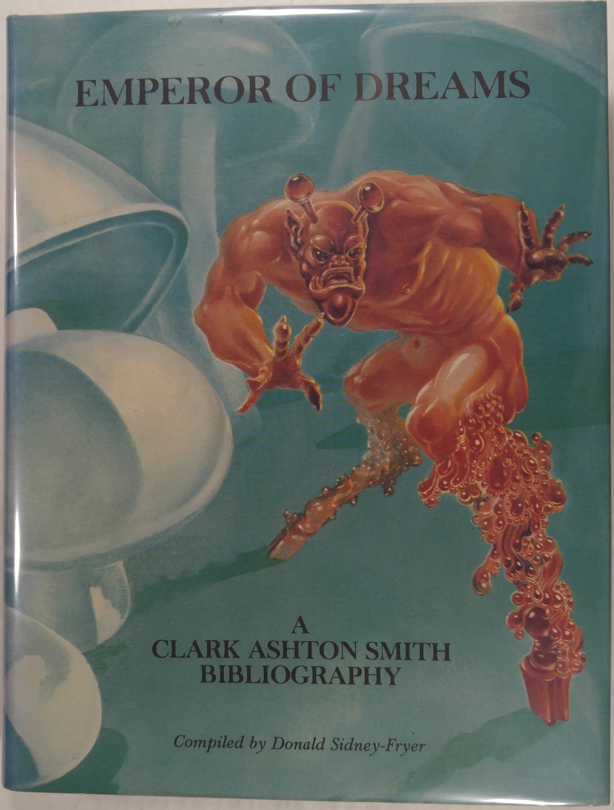 Donald Sidney-Fryer – EMPEROR OF DREAMS: A CLARK ASHTON SMITH BIBLIOGRAPHY