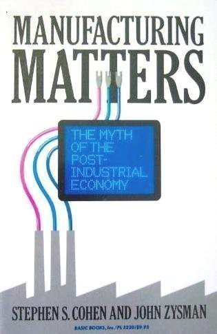 Manufacturing Matters: The Myth of the Post-Industrial Economy – paperback C…