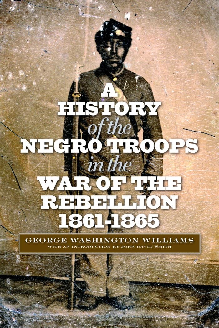 A History of the Negro Troops in the War of the Rebellion, 186…