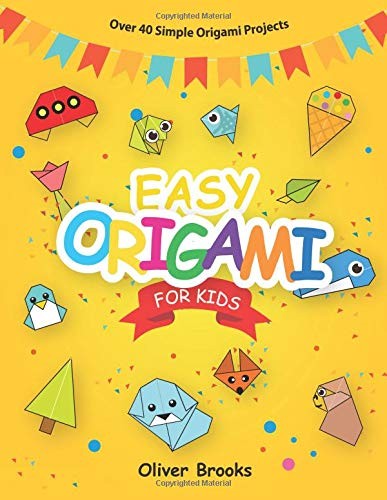 EASY ORIGAMI FOR KIDS: OVER 40 SIMPLE ORIGAMI PROJECTS By Oliver Brooks **NEW**
