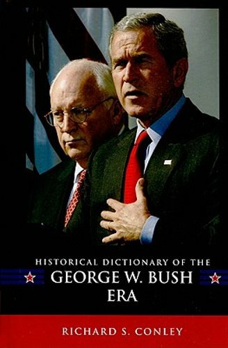 Historical Dictionary of the George W. Bush Era by Richard S Conley: New