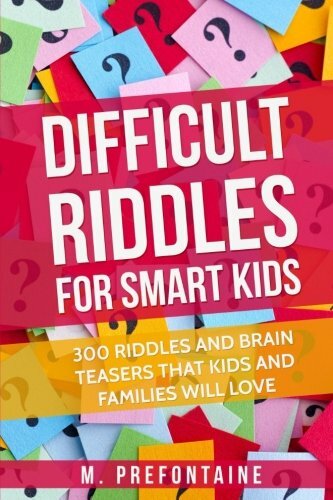Difficult Riddles For Smart Kids: 300 Difficult Riddles And… by Prefontaine, M