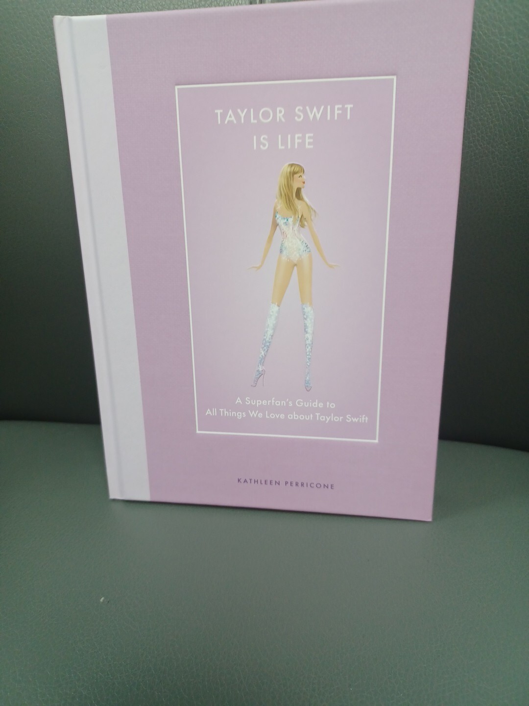 Taylor Swift Is Life : A Superfan’s Guide to All Things We Love about Taylor…