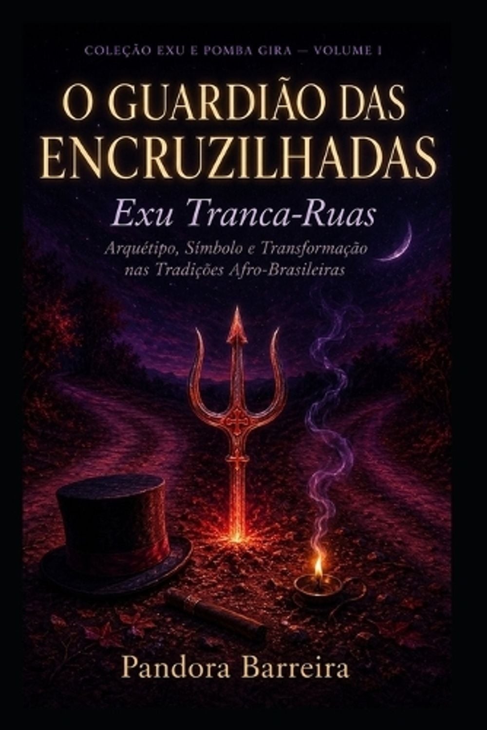 O Guardio das Encruzilhadas: Exu Tranca-Ruas: Arqu?tipo, S?mbolo e Transforma??o
