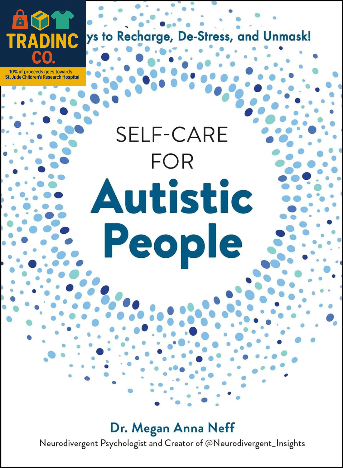Self-Care for Autistic People: 100+ Ways to Recharge, De-Stress, and Unmask!