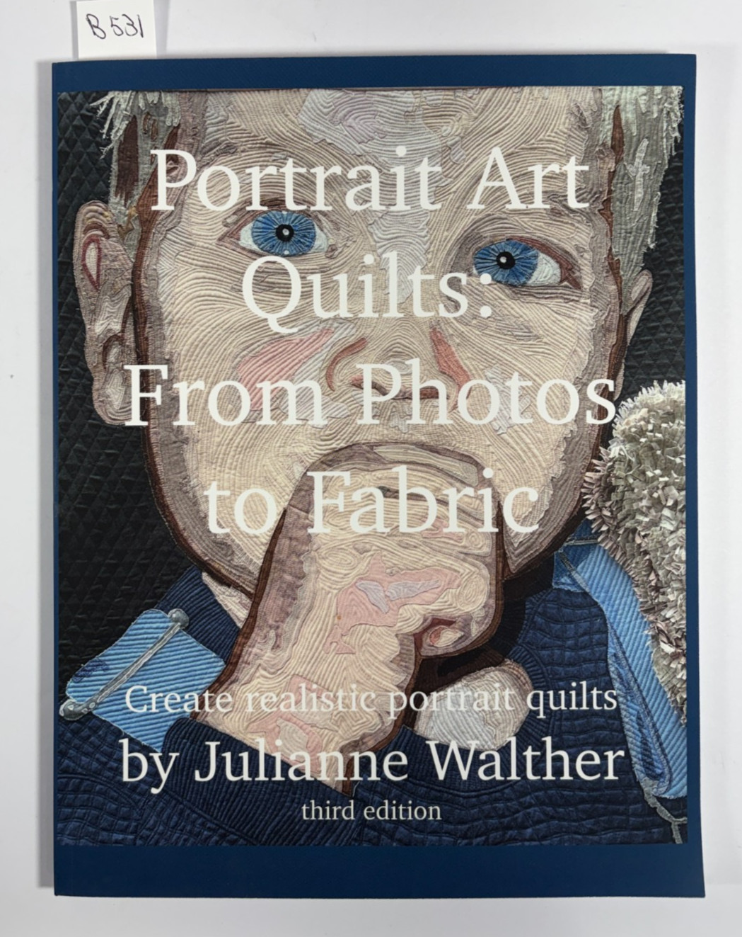 Portrait Art Quilts: From Photos to Fabric: Learn to create realistic portra…